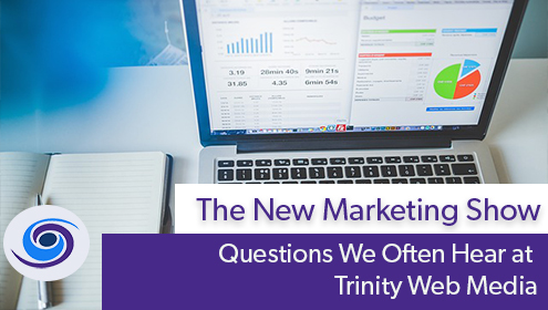 Questions We Often Hear at Trinity Web Media