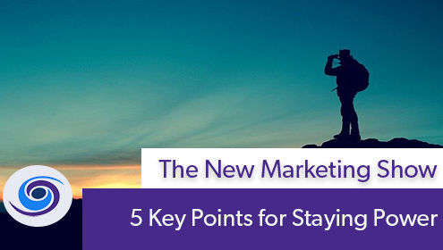 Episode #112 The New Marketing Show: 5 Key Points for Staying Power