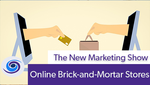 Episode #110 The New Marketing Show: Online Brick-and-Mortar Stores