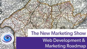 Episode #38 The New Marketing Show: Trinity Web Media Web Development & Marketing Roadmap