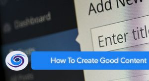 How To Create Good Content